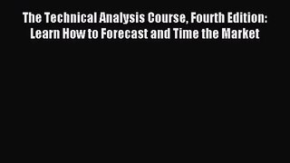 (PDF Download) The Technical Analysis Course Fourth Edition: Learn How to Forecast and Time