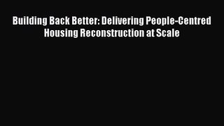 [PDF Download] Building Back Better: Delivering People-Centred Housing Reconstruction at Scale