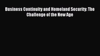 [PDF Download] Business Continuity and Homeland Security: The Challenge of the New Age [Read]