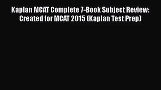 [PDF Download] Kaplan MCAT Complete 7-Book Subject Review: Created for MCAT 2015 (Kaplan Test