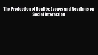 [PDF Download] The Production of Reality: Essays and Readings on Social Interaction [PDF] Full