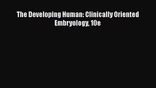 [PDF Download] The Developing Human: Clinically Oriented Embryology 10e [Download] Online