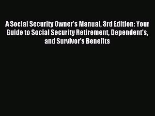 (PDF Download) A Social Security Owner's Manual 3rd Edition: Your Guide to Social Security