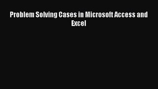 (PDF Download) Problem Solving Cases in Microsoft Access and Excel PDF