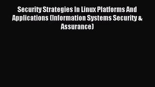 (PDF Download) Security Strategies In Linux Platforms And Applications (Information Systems