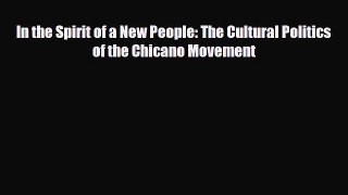 [PDF Download] In the Spirit of a New People: The Cultural Politics of the Chicano Movement