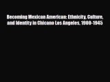 [PDF Download] Becoming Mexican American: Ethnicity Culture and Identity in Chicano Los Angeles
