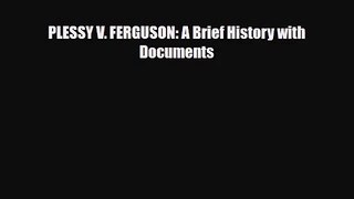 [PDF Download] PLESSY V. FERGUSON: A Brief History with Documents [Read] Online