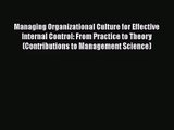 Managing Organizational Culture for Effective Internal Control: From Practice to Theory (Contributions