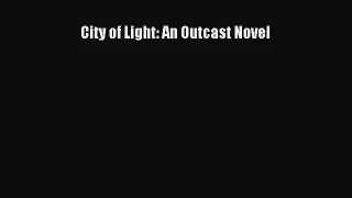(PDF Download) City of Light: An Outcast Novel Read Online
