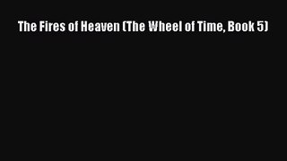 (PDF Download) The Fires of Heaven (The Wheel of Time Book 5) Read Online