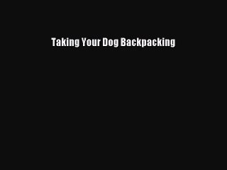 Taking Your Dog Backpacking  Free Books