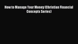 (PDF Download) How to Manage Your Money (Christian Financial Concepts Series) PDF