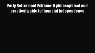 (PDF Download) Early Retirement Extreme: A philosophical and practical guide to financial independence