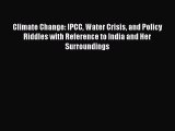[PDF Download] Climate Change: IPCC Water Crisis and Policy Riddles with Reference to India