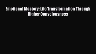 (PDF Download) Emotional Mastery: Life Transformation Through Higher Consciousness PDF