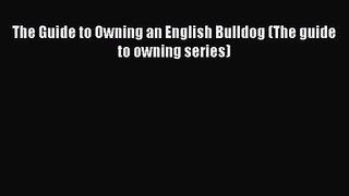 The Guide to Owning an English Bulldog (The guide to owning series)  Free Books