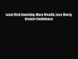 (PDF Download) Least Risk Investing: More Wealth Less Worry Greater Confidence Download