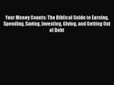 [PDF Download] Your Money Counts: The Biblical Guide to Earning Spending Saving Investing Giving