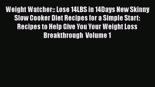 Weight Watcher:: Lose 14LBS in 14Days New Skinny Slow Cooker Diet Recipes for a Simple Start: