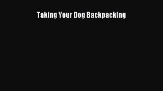 Taking Your Dog Backpacking  Free Books