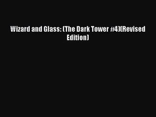 (PDF Download) Wizard and Glass: (The Dark Tower #4)(Revised Edition) PDF