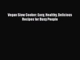 Vegan Slow Cooker: Easy Healthy Delicious Recipes for Busy People Read Online PDF
