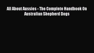 All About Aussies - The Complete Handbook On Australian Shepherd Dogs Free Download Book