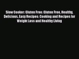 Slow Cooker: Gluten Free: Gluten Free Healthy Delicious Easy Recipes: Cooking and Recipes for