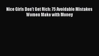 (PDF Download) Nice Girls Don't Get Rich: 75 Avoidable Mistakes Women Make with Money PDF