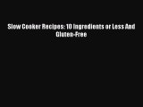 Slow Cooker Recipes: 10 Ingredients or Less And Gluten-Free  Free Books