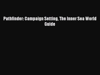 (PDF Download) Pathfinder: Campaign Setting The Inner Sea World Guide Download