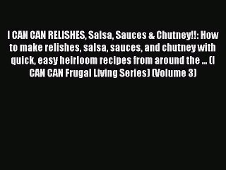 I CAN CAN RELISHES Salsa Sauces & Chutney!!: How to make relishes salsa sauces and chutney