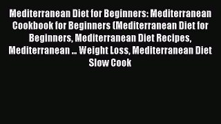 Mediterranean Diet for Beginners: Mediterranean Cookbook for Beginners (Mediterranean Diet