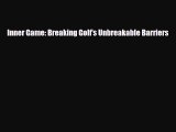 [PDF Download] Inner Game: Breaking Golf's Unbreakable Barriers [Read] Online