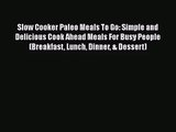 Slow Cooker Paleo Meals To Go: Simple and Delicious Cook Ahead Meals For Busy People (Breakfast