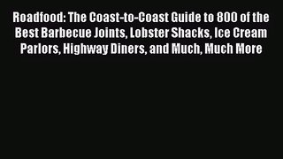 Roadfood: The Coast-to-Coast Guide to 800 of the Best Barbecue Joints Lobster Shacks Ice Cream