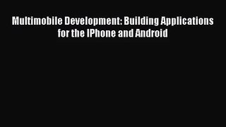 (PDF Download) Multimobile Development: Building Applications for the IPhone and Android PDF