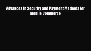 (PDF Download) Advances in Security and Payment Methods for Mobile Commerce Download
