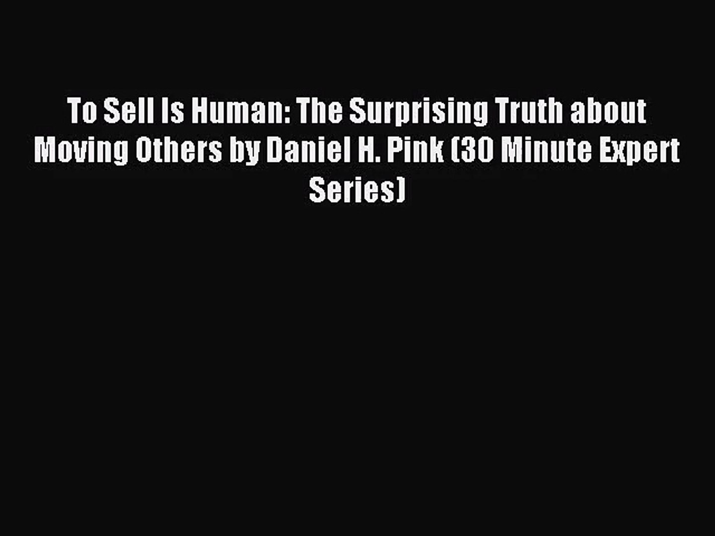 To sell is human the surprising truth about moving others Pdf Download To Sell Is Human The Surprising Truth About Moving Others By Daniel H Pink Video Dailymotion