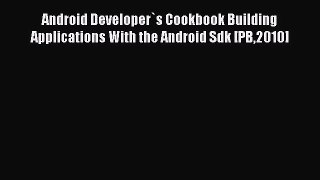 (PDF Download) Android Developer`s Cookbook Building Applications With the Android Sdk [PB2010]