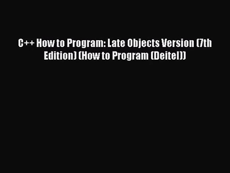 (PDF Download) C++ How to Program: Late Objects Version (7th Edition) (How to Program (Deitel))