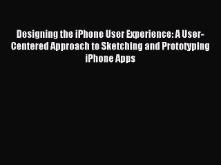 (PDF Download) Designing the iPhone User Experience: A User-Centered Approach to Sketching