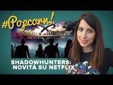 SHADOWHUNTERS: Su Netflix con una nuova formula #Popcorn