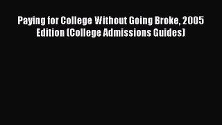 (PDF Download) Paying for College Without Going Broke 2005 Edition (College Admissions Guides)