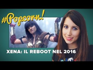 XENA: Il reboot nel 2016 | #Popcorn