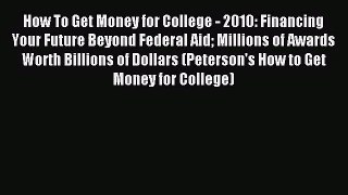 (PDF Download) How To Get Money for College - 2010: Financing Your Future Beyond Federal Aid