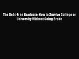 (PDF Download) The Debt-Free Graduate: How to Survive College or University Without Going Broke