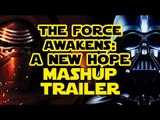 Star Wars: The Force Awakens - A New Hope Trailer MASHUP