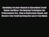 (PDF Download) Everything You Ever Wanted to Know About Credit Repair and More: The Amazing